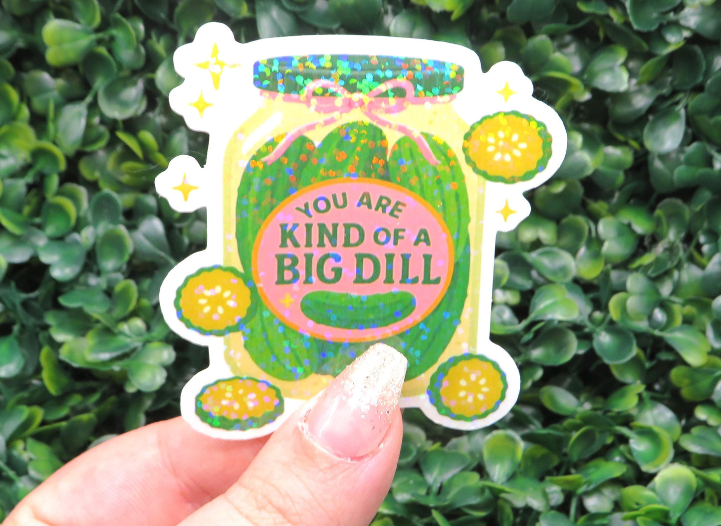You Are Kind of a Big Dill Sticker – Holographic Pickle Jar Pun Vinyl Decal
