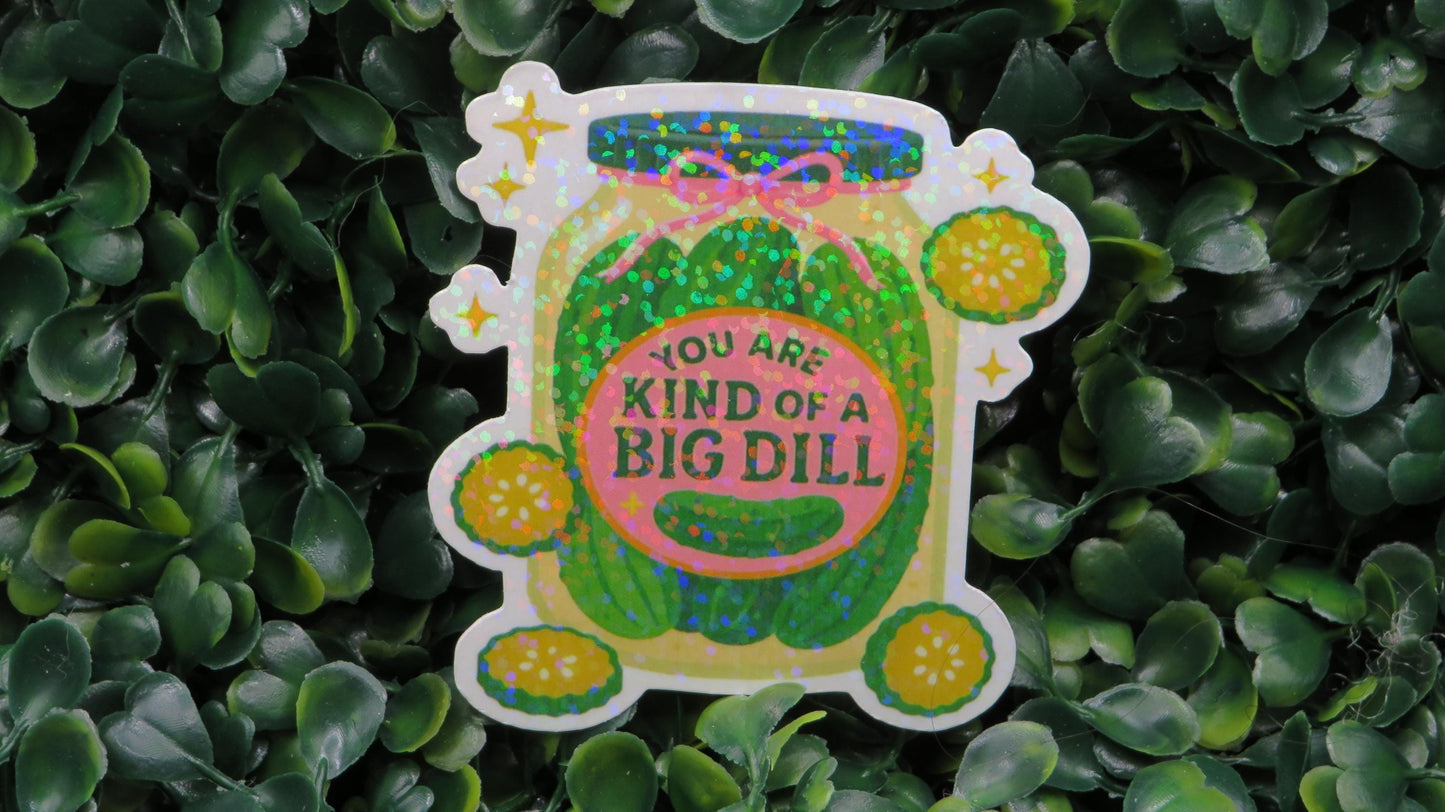 You Are Kind of a Big Dill Sticker – Holographic Pickle Jar Pun Vinyl Decal