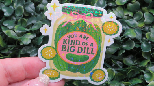 You Are Kind of a Big Dill Sticker – Holographic Pickle Jar Pun Vinyl Decal